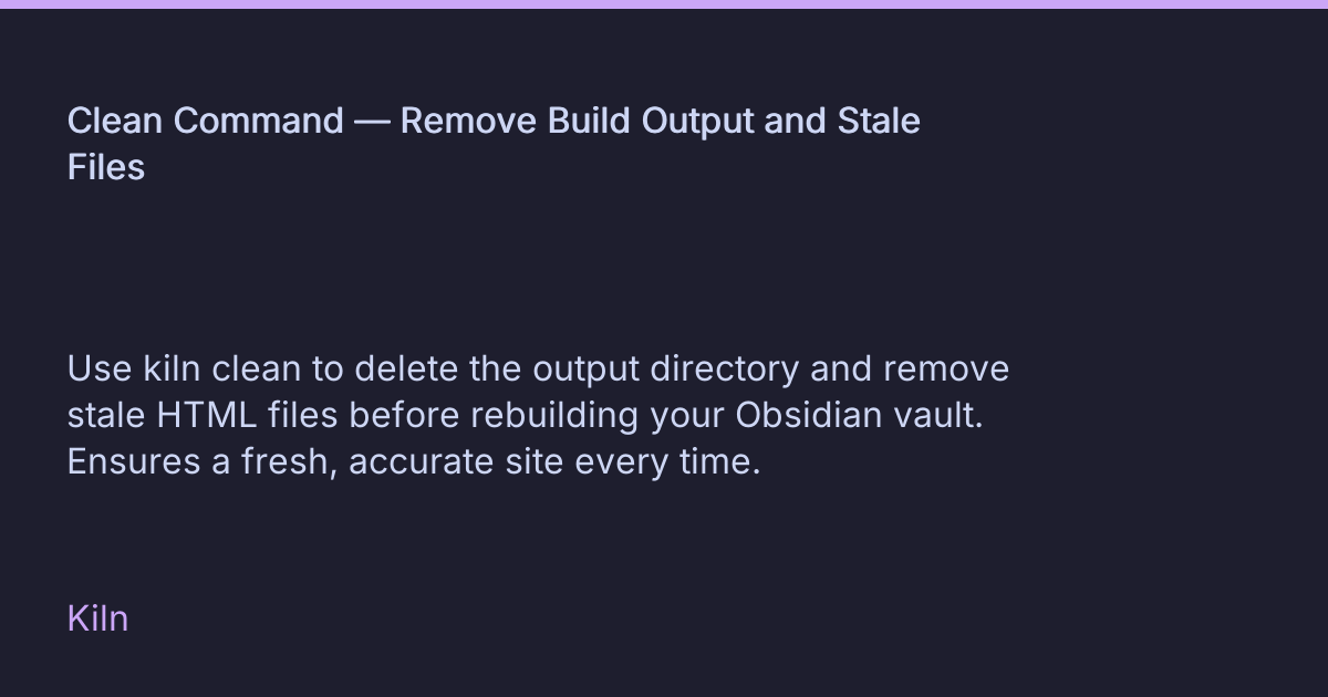 Clean Command — Remove Build Output and Stale Files • Kiln