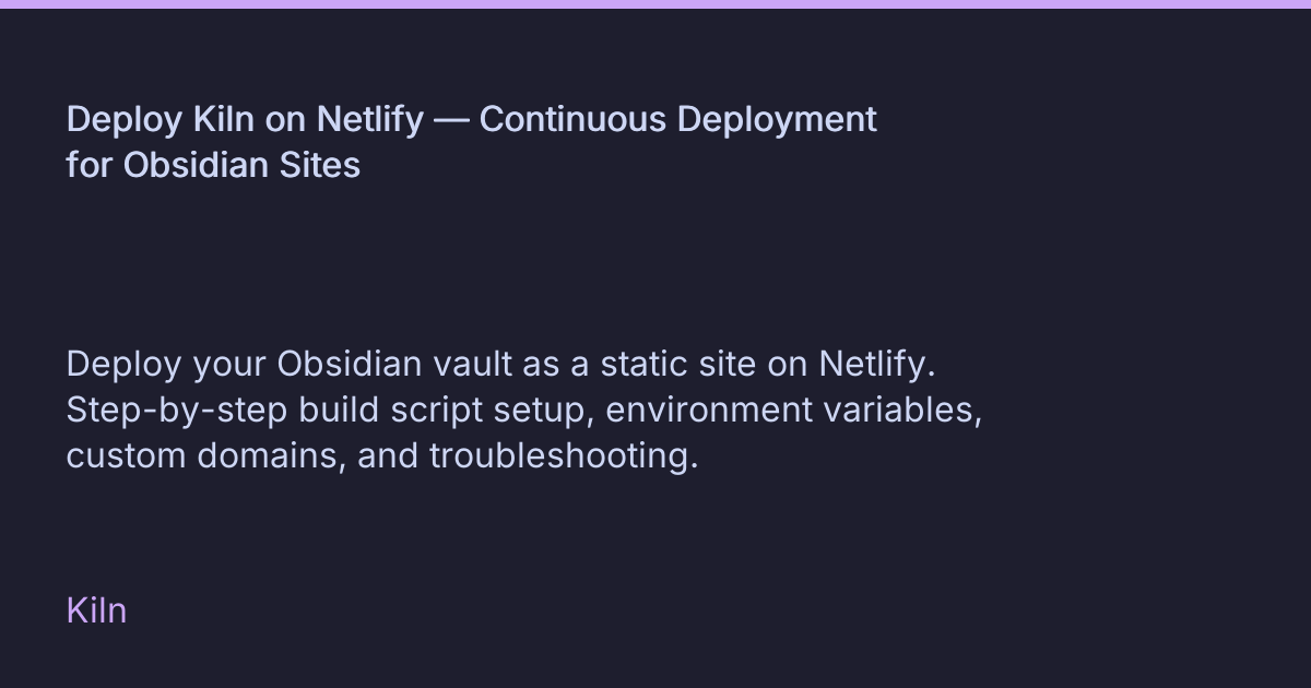 Deploy Kiln on Netlify — Continuous Deployment for Obsidian Sites • Kiln